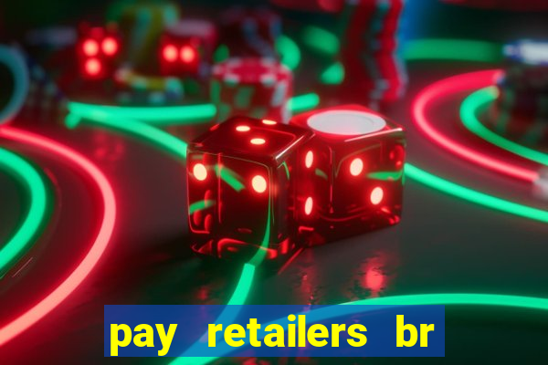 pay retailers br servicos de pagamentos ltda